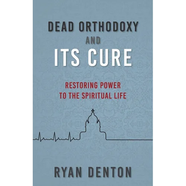 Dead Orthodoxy and Its Cure: Restoring Power to the Spiritual Life