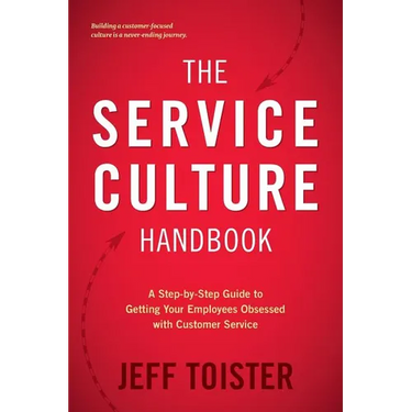The Service Culture Handbook: A Step-by-Step Guide to Getting Your Employees Obsessed with Customer Service