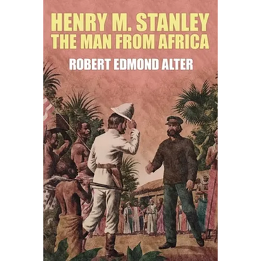 Henry M. Stanley-The Man From Africa
