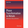 Phase Transformation in Metals: Mathematics, Theory and Practice