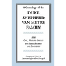 A Genealogy Of The Duke-Shepherd-Van Metre Family From Civil, Military, Church and Family Records and Documents