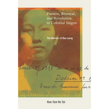 Passion, Betrayal, and Revolution in Colonial Saigon: The Memoirs of Bao Luong