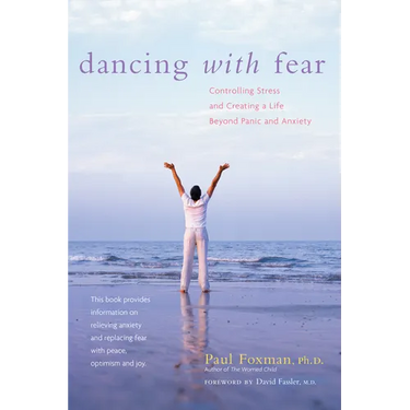 Dancing with Fear: Controlling Stress and Creating a Life Beyond Panic and Anxiety