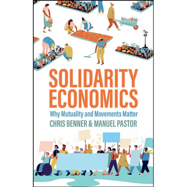 Solidarity Economics: Why Mutuality and Movements Matter