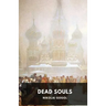 Dead Souls by Nikolai Gogol: Unabridged 1842 Original Version