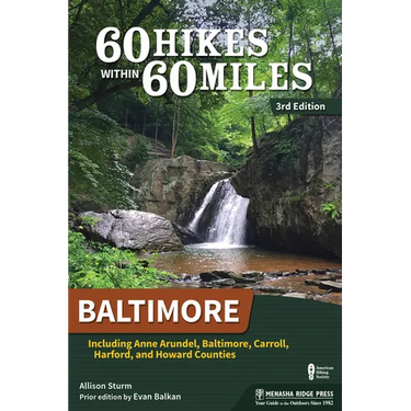 60 Hikes Within 60 Miles: Baltimore: Including Anne Arundel, Baltimore, Carroll, Harford, and Howard Counties