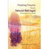 Treating Trauma from Sexual Betrayal: The Essential Tools for Healing