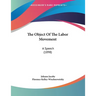 The Object Of The Labor Movement: A Speech (1898)