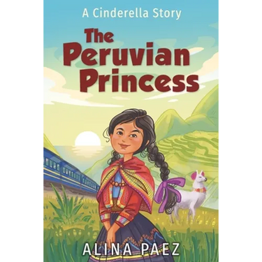 The Peruvian Princess: A Cinderella Story