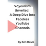 Voyeurism Unveiled: A Deep Dive into Faceless YouTube Channels