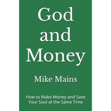 God and Money: How to Make Money and Save Your Soul at the Same Time: A Must-Read Book for Christian Men and Women