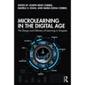 Microlearning in the Digital Age: The Design and Delivery of Learning in Snippets