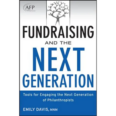 Fundraising and the Next Generation, + Website: Tools for Engaging the Next Generation of Philanthropists