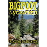 Bigfoot Uncovered: Finding Sasquatch