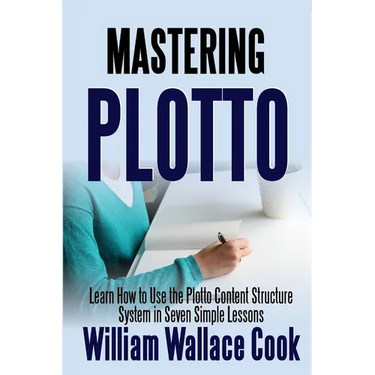 Mastering Plotto: Learn How to Use the Plotto Content Structure System in Seven Simple Lessons