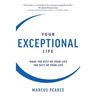 Your Exceptional Life: Make the rest of your life the best of your life