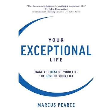 Your Exceptional Life: Make the rest of your life the best of your life