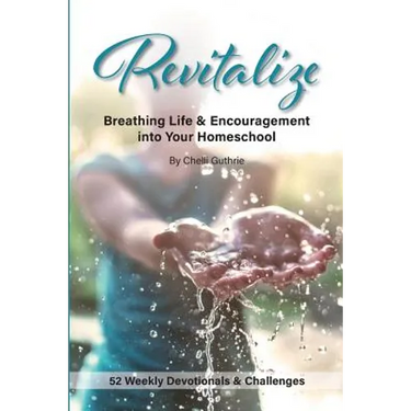 Revitalize: Breathing Life and Encouragement into Your Homeschool