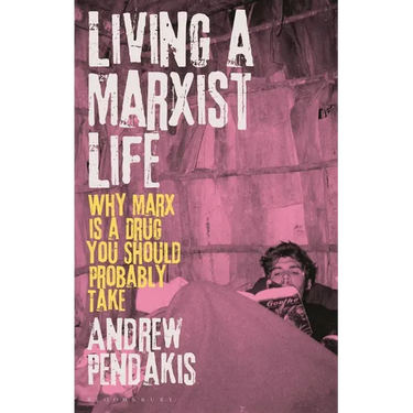 Living a Marxist Life: Why Marx is a Drug You Should Probably Take