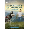 The Soldier's K-9 Companion: An Uplifting Inspirational Romance