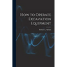 How to Operate Excavation Equipment