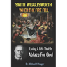 Smith Wigglesworth When The Fire Fell: Living A Life That Is Ablaze For God