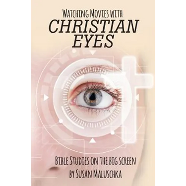 Watching Movies with Christian Eyes: Bible Studies on the Big Screen