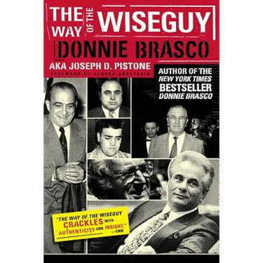 The Way of the Wiseguy: The FBI's Most Famous Undercover Agent Cracks the Mob Mind