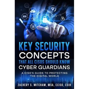Key Security Concepts that all CISOs Should Know-Cyber Guardians: A CISO's Guide to Protecting the Digital World