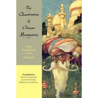 The Quatrains of Omar Khayyam: Three translations of the Rubaiyat
