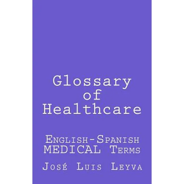 Glossary of Healthcare: English-Spanish Medical Terms