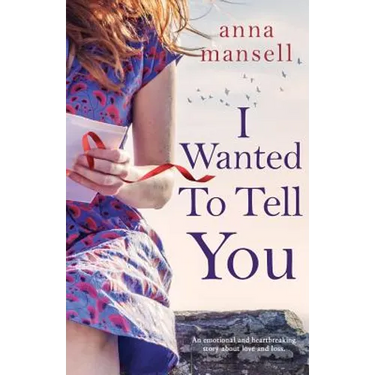 I Wanted To Tell You: An emotional and heartbreaking story about love and loss