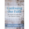 Confessing Our Faith: The Book of Confessions for Church Leaders