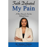 Faith Defeated My Pain: A Short Story of a Soul who Defeated Cancer