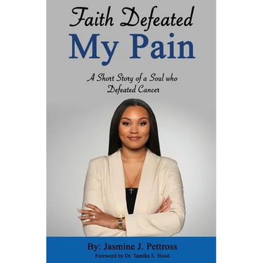 Faith Defeated My Pain: A Short Story of a Soul who Defeated Cancer