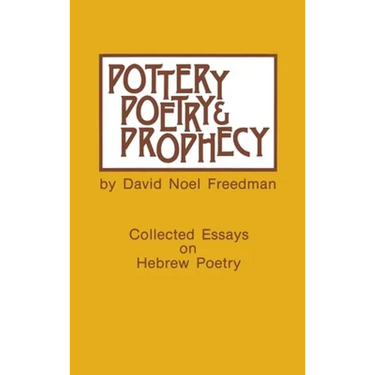 Pottery, Poetry, and Prophecy: Studies in Early Hebrew Poetry