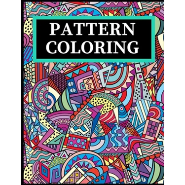 Pattern Coloring: Geometric Shapes and Patterns Coloring Book with Fun, Easy, and Relaxing Coloring Pages for stress relieve and creativity boost