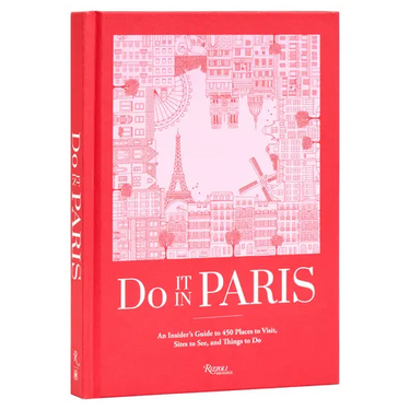Do It in Paris: An Insiders Guide to 450 Places to Visit, Sites to See, and Things to Do