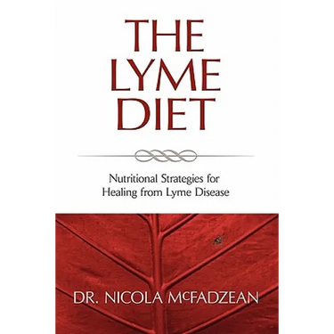 The Lyme Diet: Nutritional Strategies for Healing from Lyme Disease