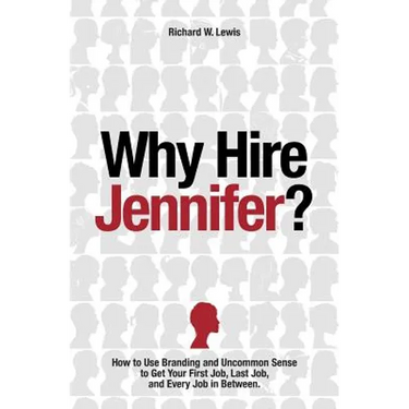 Why Hire Jennifer?: How to Use Branding and Uncommon Sense to Get Your First Job, Last Job, and Every Job in Between