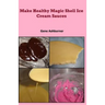 Make Healthy Magic Shell Ice Cream Sauces