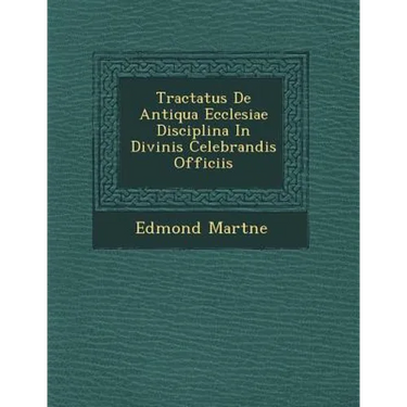 Tractatus De Antiqua Ecclesiae Disciplina In Divinis Celebrandis Officiis