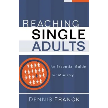 Reaching Single Adults: An Essential Guide for Ministry