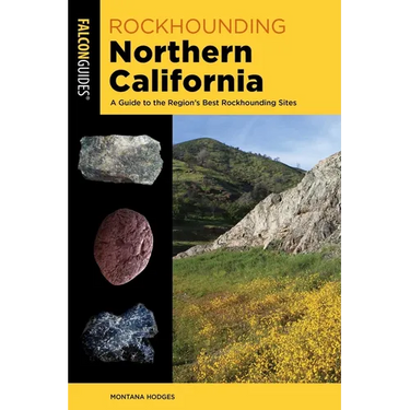 Rockhounding Northern California: A Guide to the Region's Best Rockhounding Sites