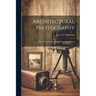Architectural Photography: Practical Lessons and Suggestions for Amateurs