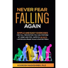 Never Fear Falling Again: Simple and Easy Exercises for Fall Prevention You Can Perform at Home and Feel Safer in 28 Days - with Exclusive Reader Acce