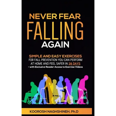 Never Fear Falling Again: Simple and Easy Exercises for Fall Prevention You Can Perform at Home and Feel Safer in 28 Days - with Exclusive Reader Acce