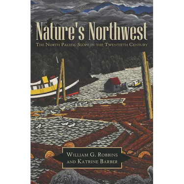 Nature's Northwest: The North Pacific Slope in the Twentieth Century