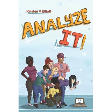 Analyze It!: A fun and easy introduction to software analysis and the information technology industry
