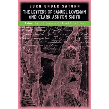 Born under Saturn: The Letters of Samuel Loveman and Clark Ashton Smith